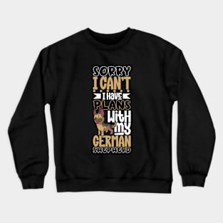 I have plans with my German Shepherd Crewneck Sweatshirt